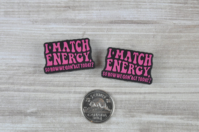 I Match Energy So How We Gon' Act Today